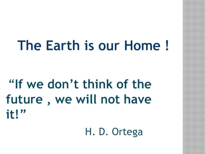 The Earth is our Home ! “If we don’t think