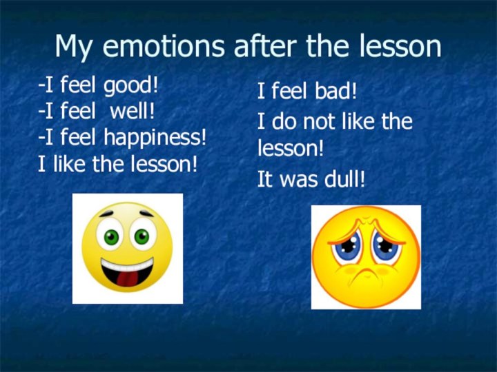 My emotions after the lessonI feel bad!I do not like the lesson!It