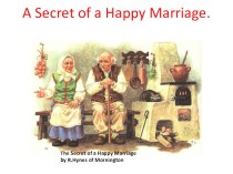 Презентация по английскому языку по рассказу The Secret of a Happy Marriage by R.Hynes of Mornington