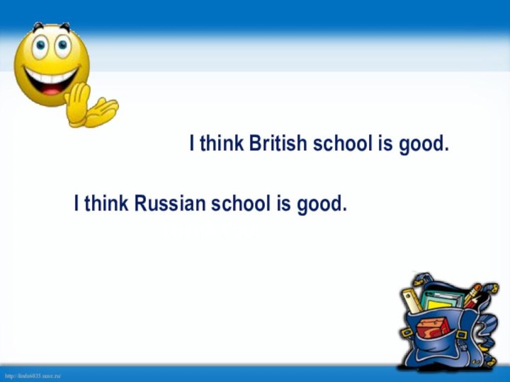 I think British school is good.I think Russian school is good.Thank You!