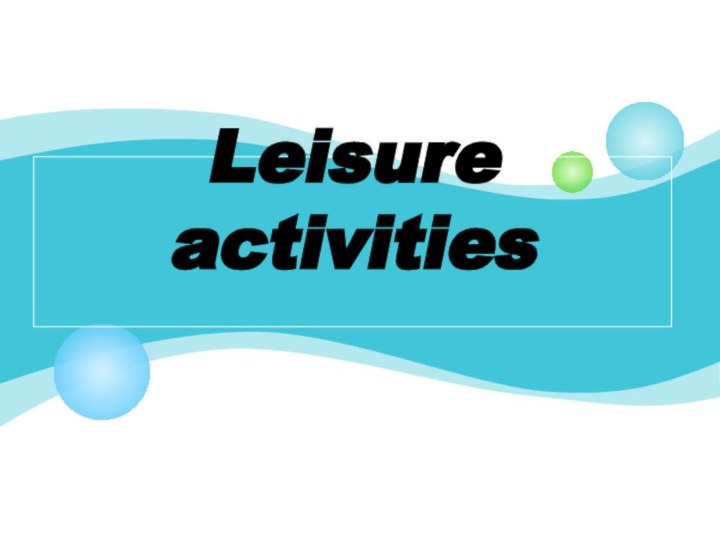 Leisure activities