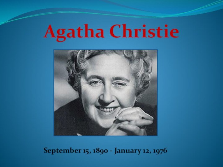 Agatha ChristieSeptember 15, 1890 - January 12, 1976