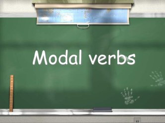 Презентация по английскому языку по теме Modal verbs