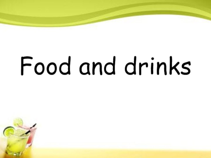 Food and drinks