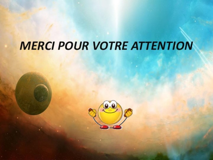 MERCI POUR VOTRE ATTENTION