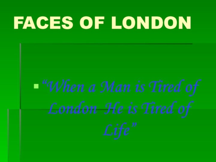 FACES OF LONDON“When a Man is Tired of London He is Tired of Life”