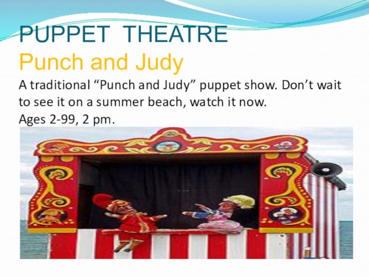 PUPPET THEATRE Punch and Judy A traditional “Punch and Judy” puppet show.