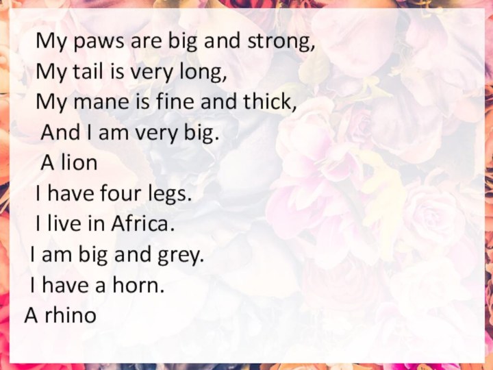 My paws are big and strong, My tail is very long,