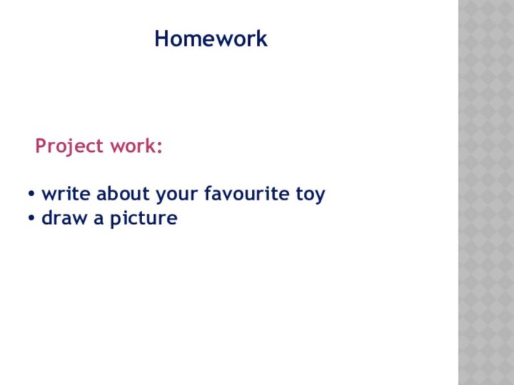 HomeworkProject work: write about your favourite toy draw a picture