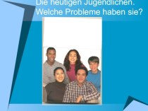 Презентация по немецкому языку по темеСегодняшние подростки(9 класс)