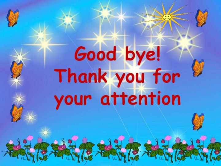 Good bye!Thank you for your attention