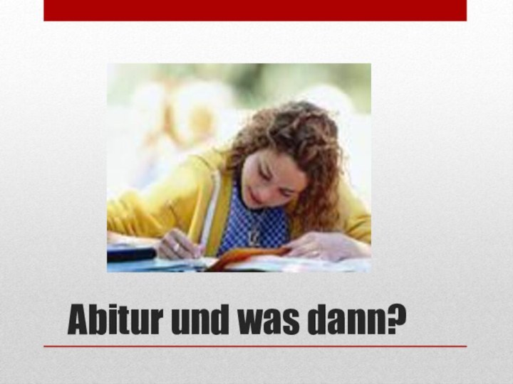 Abitur und was dann?