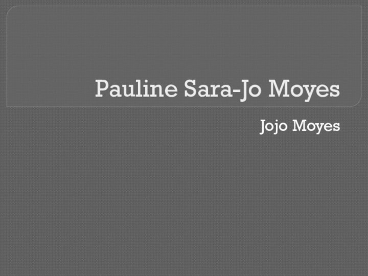 Pauline Sara-Jo Moyes Jojo Moyes