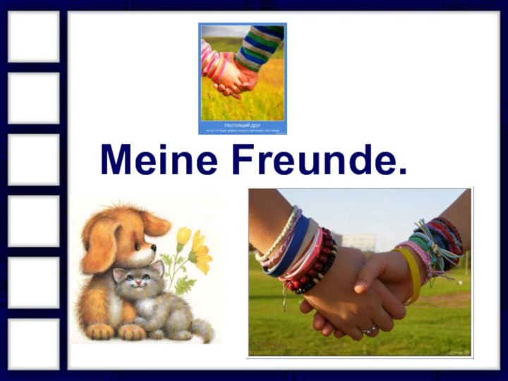 Meine Freunde.