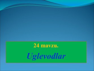 Презентация по химии на тему углеводлар (9 класс на узбекском языке)