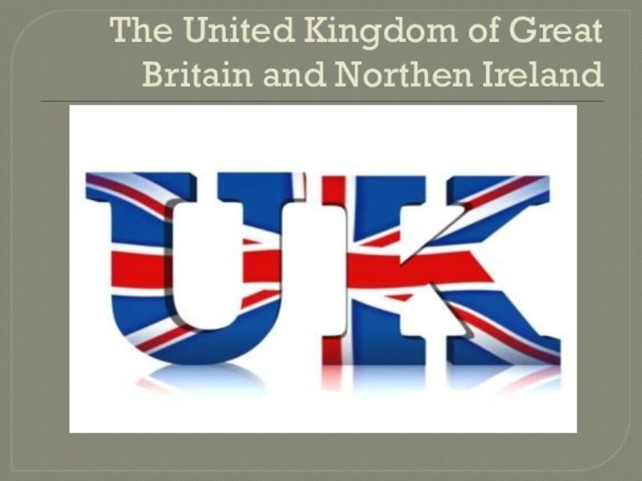 The United Kingdom of Great Britain and Northen Ireland