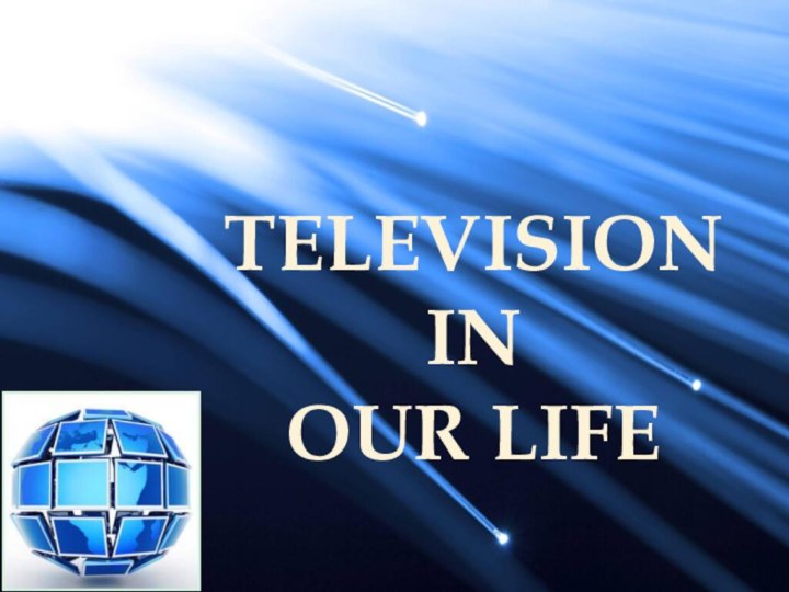 TELEVISIONIN OUR LIFE