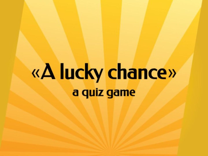 «A lucky chance» a quiz game