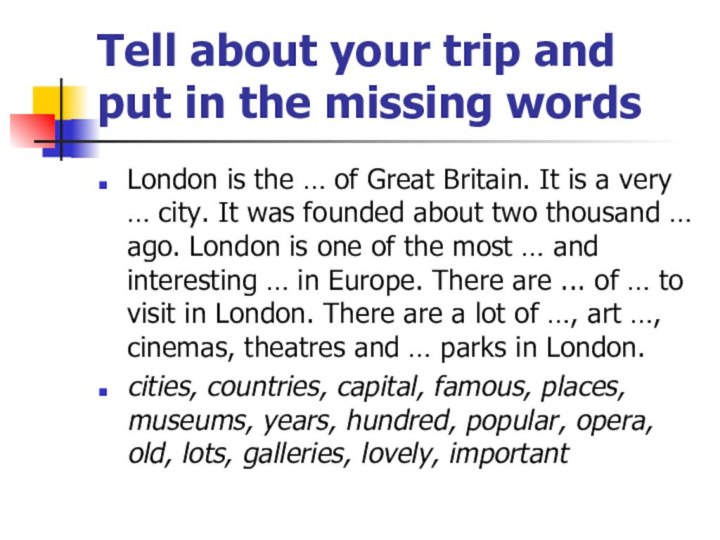 Tell about your trip and put in the missing wordsLondon is the