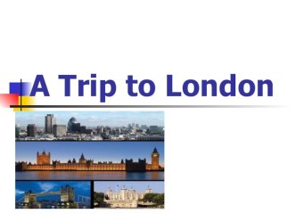 Презентация к уроку английского языка на тему Trip to London
