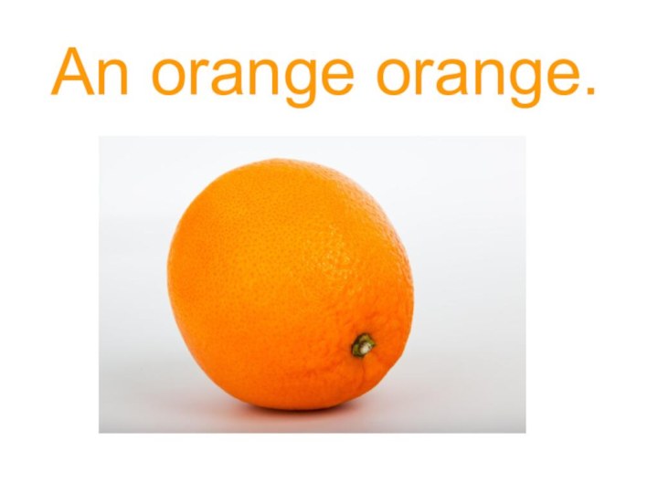 An orange orange.