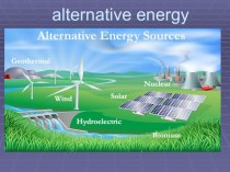 Презентация по английскому языку на тему : Alternative energy