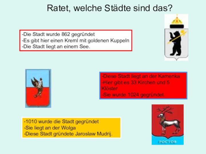 -Die Stadt wurde 862 gegründet-Es gibt hier einen Kreml mit goldenen Kuppeln-Die