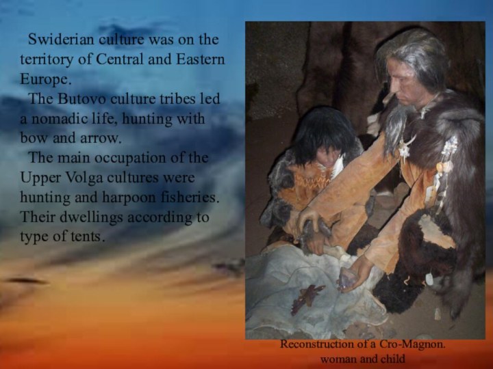 Reconstruction of a Cro-Magnon. woman and child Swiderian culture was on the