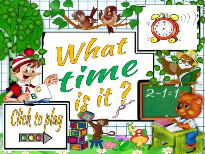 WhatClick to playtimeis it ?