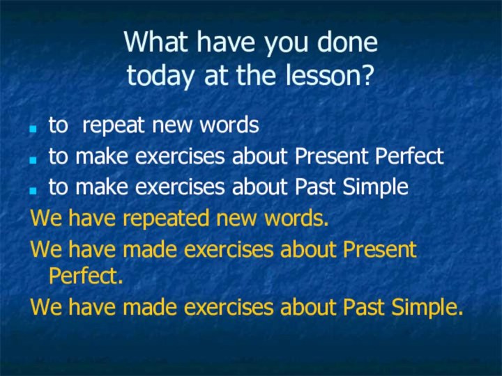 What have you done  today at the lesson?to repeat new wordsto