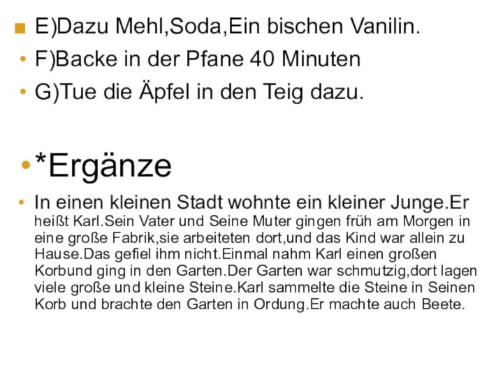 E)Dazu Mehl,Soda,Ein bischen Vanilin.F)Backe in der Pfane 40 MinutenG)Tue die Äpfel in