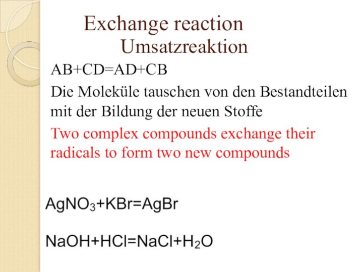 Exchange reactionAB+CD=AD+CBDie Moleküle tauschen von den Bestandteilen mit der Bildung der neuen