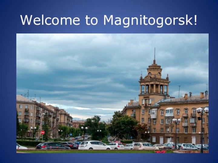 Welcome to Magnitogorsk!