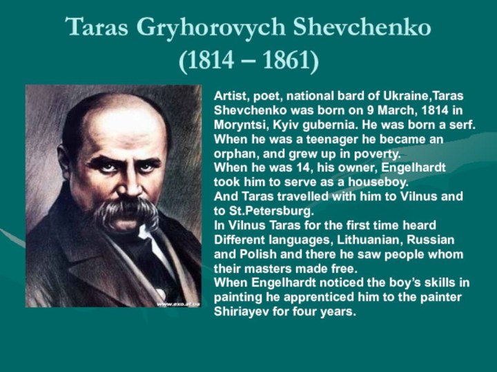 Taras Gryhorovych Shevchenko (1814 – 1861)Artist, poet, national bard of Ukraine,TarasShevchenko was