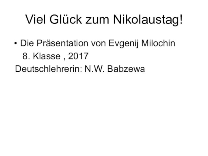 Viel Glück zum Nikolaustag!Die Präsentation von Evgenij Milochin   8. Klasse