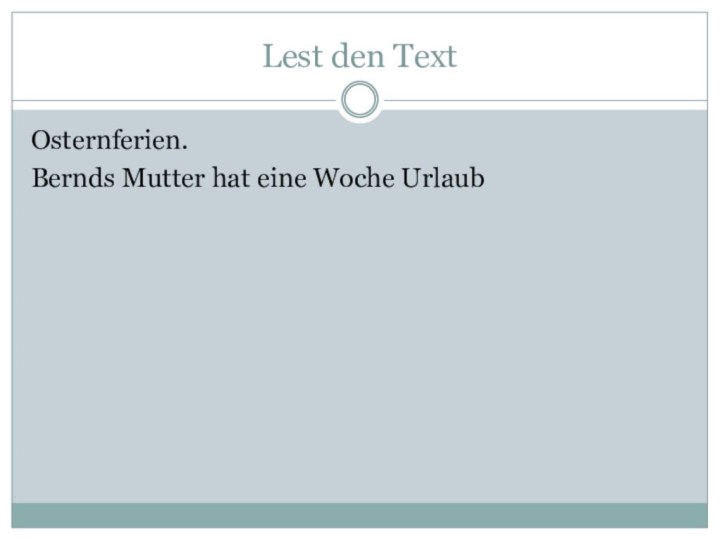 Lest den TextOsternferien.Bernds Mutter hat eine Woche Urlaub