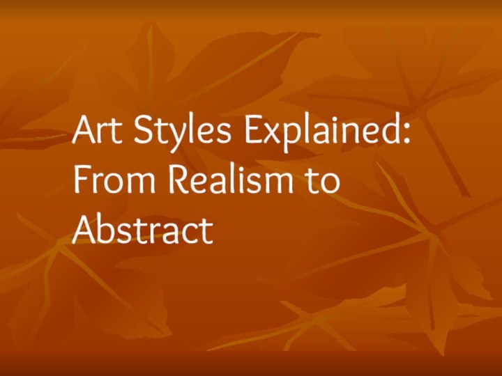 Art Styles Explained: From Realism to Abstract