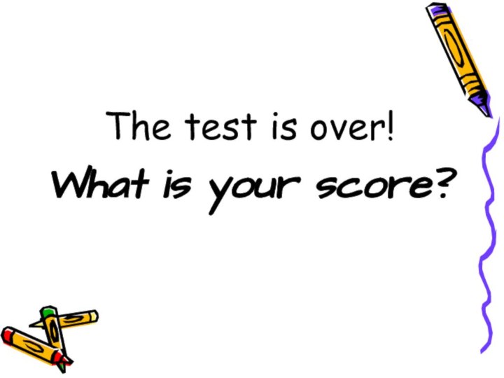 The test is over!What is your score?