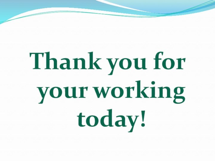 Thank you for your working today!