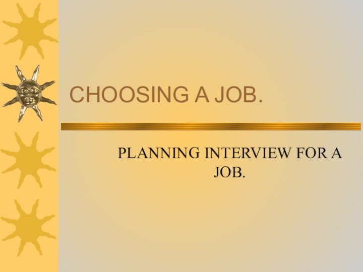 CHOOSING A JOB.PLANNING INTERVIEW FOR A JOB.