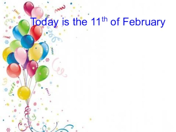 Today is the 11th of February