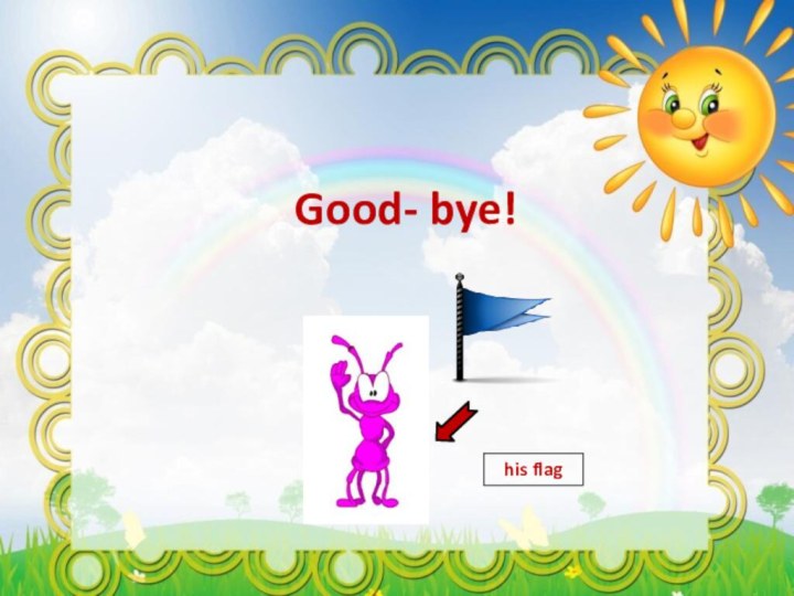 his flagGood- bye!