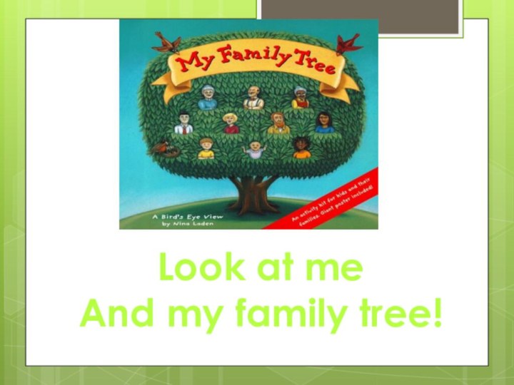 Look at me And my family tree!
