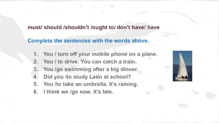 must/ should /shouldn't /ought to/ don't have/ haveComplete the sentences with the