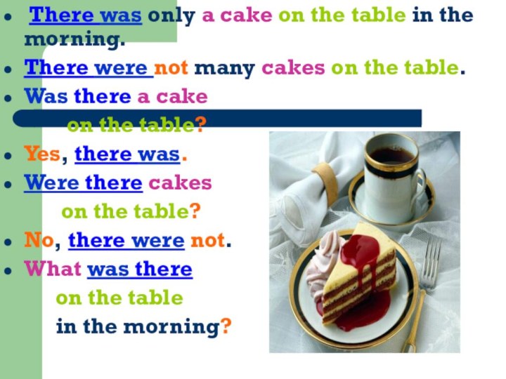 There was only a cake on the table in the morning.