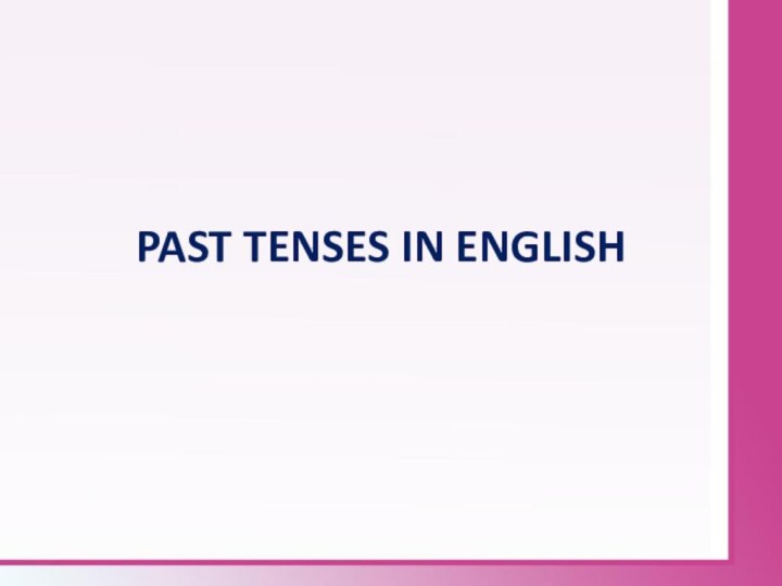 PAST TENSES IN ENGLISH