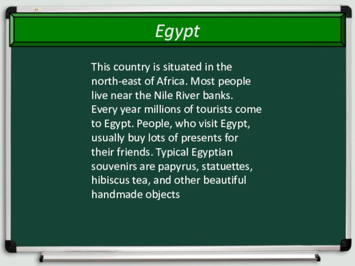 EgyptThis country is situated in the north-east of Africa. Most people live