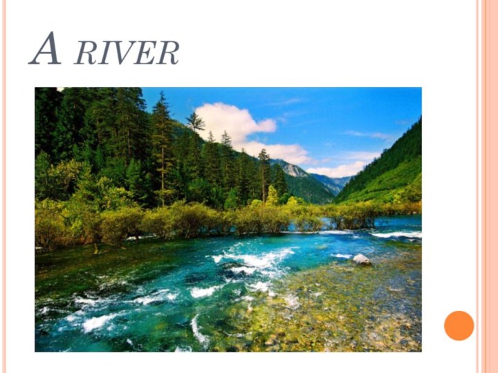 A river