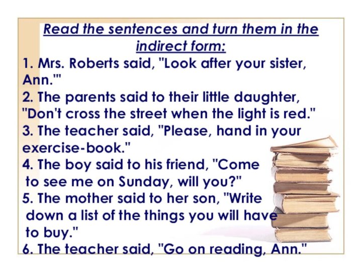 Read the sentences and turn them in the indirect form:1. Mrs. Roberts