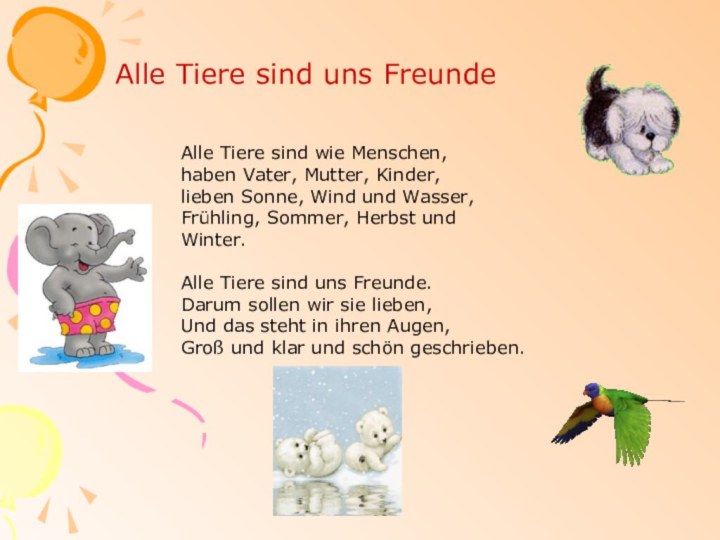 Alle Tiere sind wie Menschen,haben Vater, Mutter, Kinder,lieben Sonne, Wind und Wasser,Frühling,